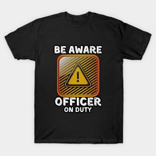 Be Aware Officer On Duty T-Shirt